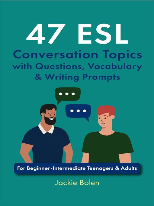 Title details for 47 ESL Conversation Topics with Questions, Vocabulary & Writing Prompts by Jackie Bolen - Available